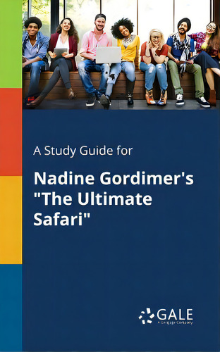 A Study Guide For Nadine Gordimer's The Ultimate Safari, De Gale, Cengage Learning., Vol. 1. Editorial Gale Study Guides, Tapa Blanda En Inglés
