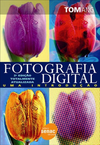 Fotografia Digital: Uma Introdução, De Ang, Tom. Editora Senac - Sp, Capa Mole, Edição 2ª  Edição - 2008 Em Português