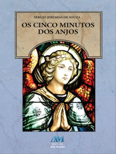 Os Cinco Minutos Dos Anjos, De Souza, Sérgio Jeremias De. Editora Ave Maria, Capa Mole Em Português