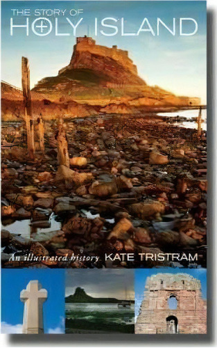 The Story Of Holy Island : An Illustrated History, De Kate Tristram. Editorial Canterbury Press Norwich, Tapa Blanda En Inglés