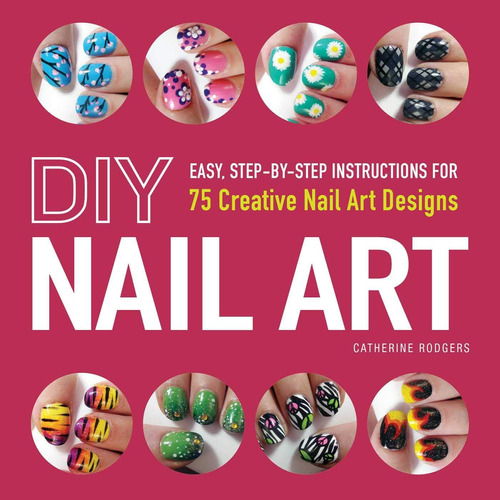 Libro: Diy Nail Art: Easy, Step-by-step Instructions For 75