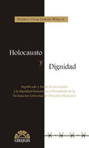 Holocausto Y Dignidad. Lefranc Weegan, Federico Cesar.