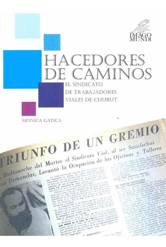 Hacedores De Caminos: El Sindicato De Trabajadores Viales De Chubut, De Gatica Monica. N/a, Vol. Volumen Unico. Editorial Imago Mundi, Tapa Blanda, Edición 1 En Español, 2007