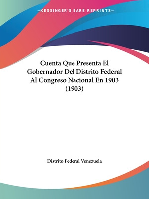 Libro Cuenta Que Presenta El Gobernador Del Distrito Fede...