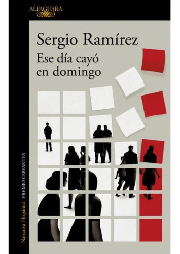 Libro Ese Día Cayó En Domingo - Sergio Ramírez - Alfaguara