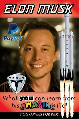 Elon Musk : What You Can Learn From His Amazing Life, De Biographies For Kids. Editorial Createspace Independent Publishing Platform En Inglés