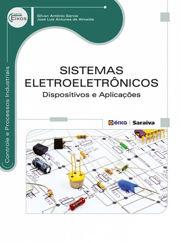 Sistemas eletroeletrônicos: Dispositivos e aplicações, de Garcia, Gilvan Antônio. Editora Saraiva Educação S. A., capa mole em português, 2014