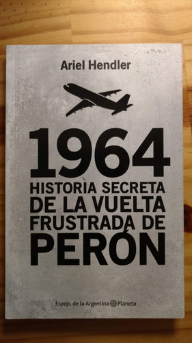 1964 Historia Secreta De La Vuelta Frustrada De Peron - Arie
