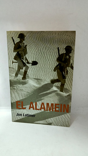 El Alamein - Jon Latimer - Historia - Segunda Guerra - 2007