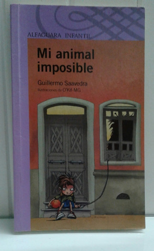 Mi Animal Imposible    Guillermo Saavedra     Alfaguara