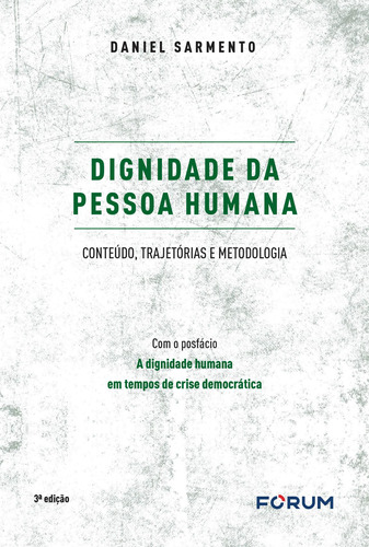 Dignidade da Pessoa Humana: Conteúdo, trajetórias e metodologia, de Sarmento, Daniel. Editora Fórum Ltda, capa mole em português, 2021