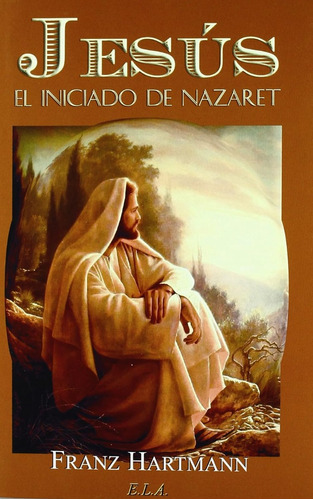 Jesús.: El Indicado De Nazaret, De Hartmann, Franz. Editorial Ela (ediciones Libreria Argentina), Tapa Blanda En Español, 1