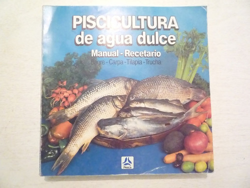 Piscicultura De Agua Dulce. Secretaría De Pesca. 1a Ed. 1986