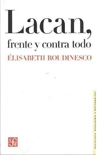 Elisabeth Roudinesco-lacan, Frente Y Contra Todo