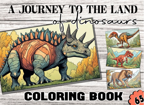 Libro: A Journey To The Land Of Dinosaurs: 65 Pages Of Color