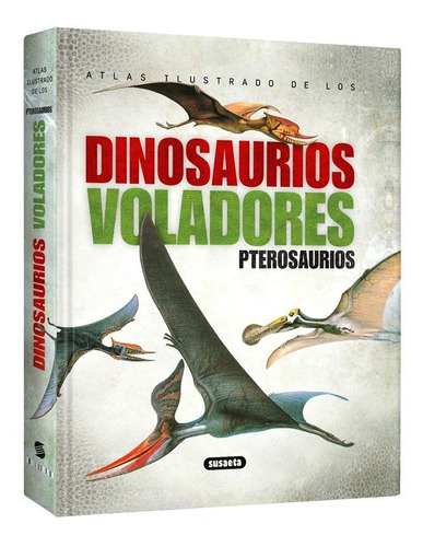 Atlas Ilustrado Dinosaurios Voladores Pterosaurios - Lexus
