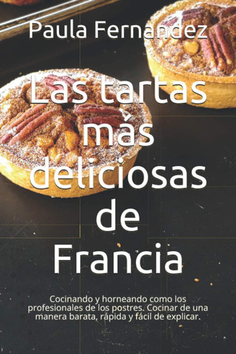 Libro: Las Tartas Más Deliciosas De Francia: Cocinando Y Hor