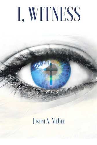 I, Witness, De Mcgee, Joseph A.. Editorial Christian Faith Pub Inc, Tapa Blanda En Inglés