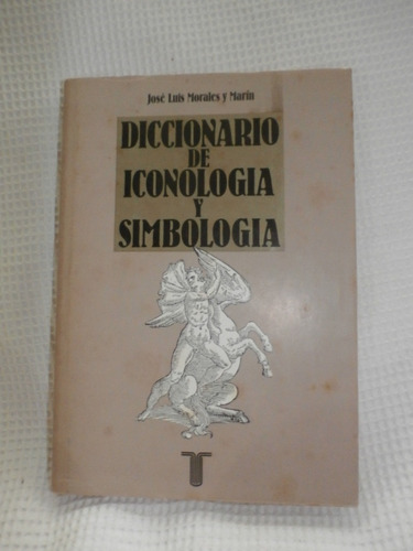 Diccionario De Iconologia / Simbologia. Jose Luis Morales