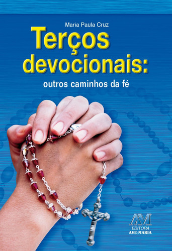 Terços devocionais - outros caminhos da fé, de Cruz, Maria Paula. Editora Ação Social Claretiana, capa mole em português, 2015
