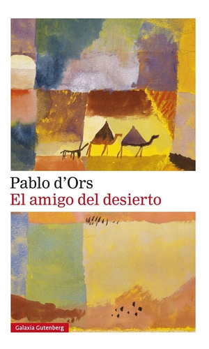 Libro El Amigo Del Desierto - Pablo D'ors