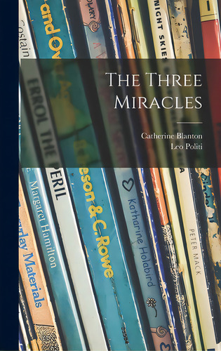 The Three Miracles, De Blanton, Catherine. Editorial Hassell Street Pr, Tapa Dura En Inglés