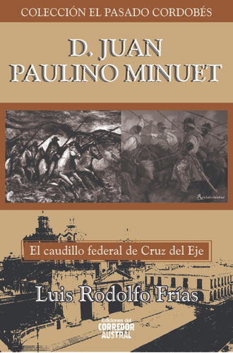 J. Paulino Minuet. Caudillo Federal De Cruz Del Eje - Cba. 