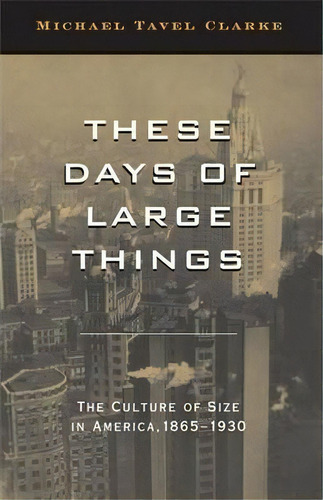 These Days Of Large Things, De Professor Michael Tavel Clarke. Editorial The University Of Michigan Press En Inglés