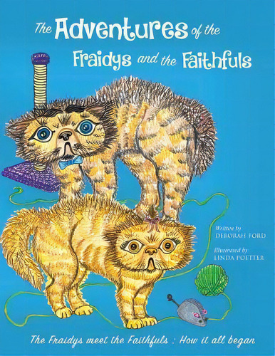 The Adventures Of The Fraidys And The Faithfuls : How It All Began, De Deborah Ford. Editorial Createspace Independent Publishing Platform, Tapa Blanda En Inglés