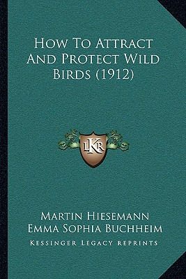 Libro How To Attract And Protect Wild Birds (1912) - Hies...