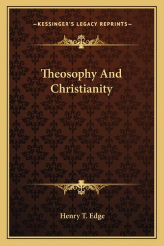 Theosophy And Christianity, De Edge, Henry T.. Kessinger's Legacy Reprints, Vol. 1. Editorial Kessinger Pub Llc, Tapa Blanda En Inglés