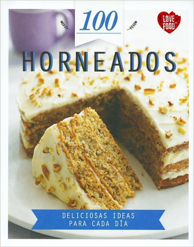 100 Horneados - Deliciosas Ideas Para Cada Dia, De Equipo Editorial. Editorial Parragon, Tapa Tapa Blanda En Español