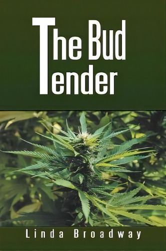 The Bud Tender, De Linda Broadway. Editorial Xlibris Us, Tapa Blanda En Inglés