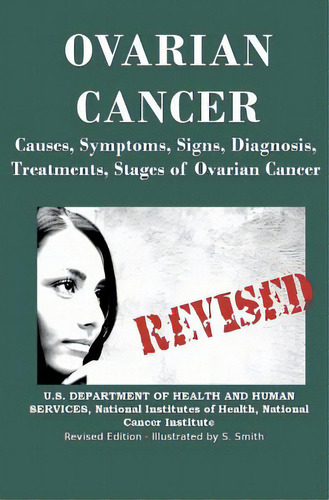 Ovarian Cancer: Causes, Symptoms, Signs, Diagnosis, Treatments, Stages Of Ovarian Cancer, De Institutes Of Health, National. Editorial Createspace, Tapa Blanda En Inglés