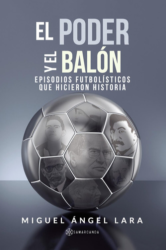 El Poder Y El Balón, De Lara , Miguel Ángel.., Vol. 1.0. Editorial Samarcanda, Tapa Blanda, Edición 1.0 En Español, 2016