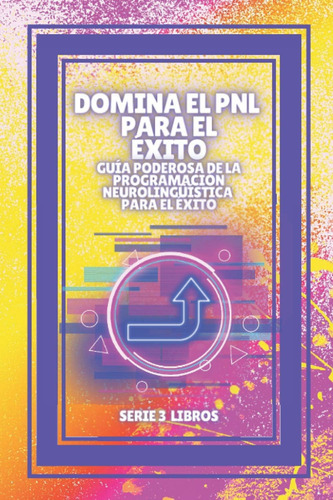 Libro: Domina El Pnl Para El Éxito! Guía Poderosa De La Prog