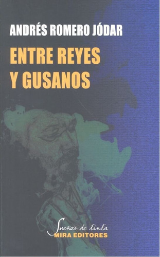 Entre Reyes Y Gusanos, De Romero Jódar, Andrés. Editorial Mira Editores, S.a., Tapa Blanda En Español