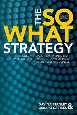 The So What Strategy Revised Edition : Introducting Class...