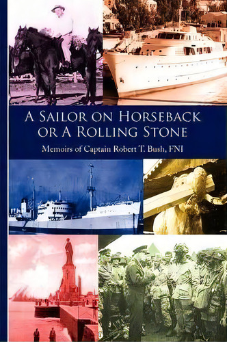 A Sailor On Horseback, De Robert T Bush. Editorial Xlibris Corporation, Tapa Blanda En Inglés