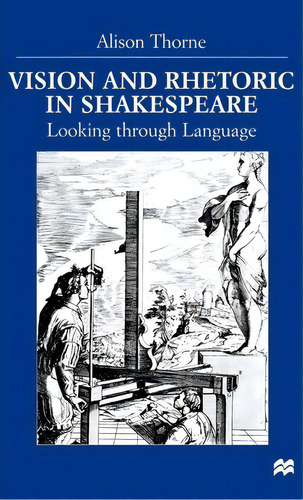 Vision And Rhetoric In Shakespeare : Looking Through Language, De A. Thorne. Editorial Palgrave Usa, Tapa Dura En Inglés