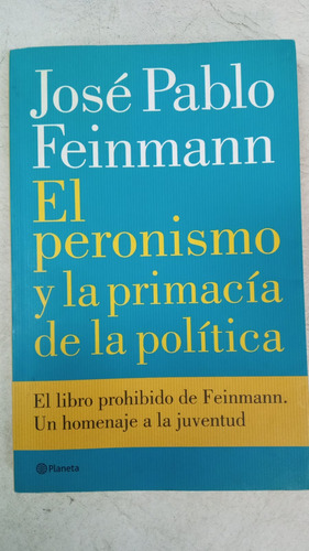 El Peronismo Y La Supremacia De La Politica - J. P. Feinmann