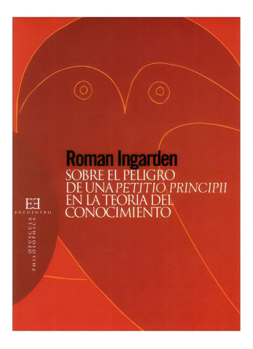 Sobre El Peligro De Una Petitio Principii En La Teoría Del, De Roman Ingarden. Serie 8474908152, Vol. 1. Editorial Promolibro, Tapa Blanda, Edición 2006 En Español, 2006