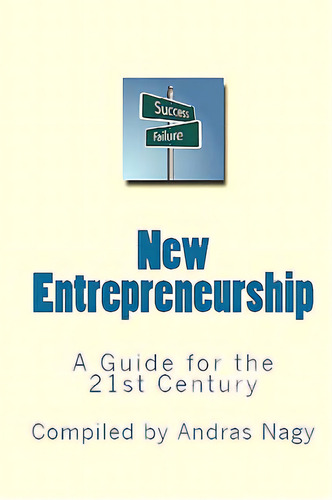 New Entrepreneurship: A Guide For The 21st Century, De Nagy, Andras Miklos. Editorial Ancient Wisdom Pubn, Tapa Blanda En Inglés