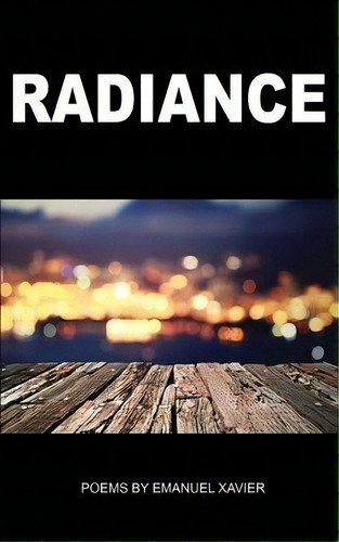 Radiance, De Emanuel Xavier. Editorial Rebel Satori Press, Tapa Blanda En Inglés