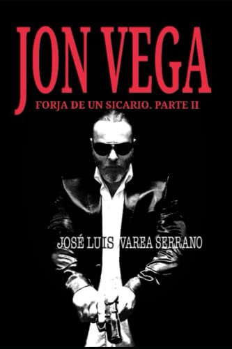 Jon Vega Forja De Un Sicario Parte Ii: 2 -saga Jon Vega-