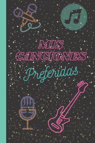 Mis Canciones Preferidas: Cuaderno Para Escribir Tus Cancion