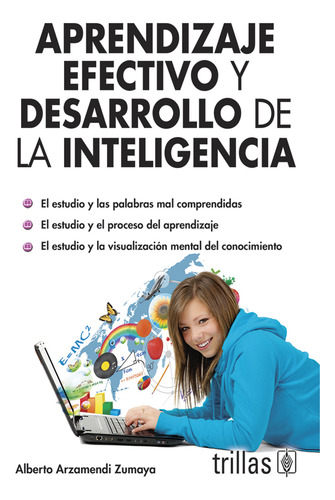 Aprendizaje Efectivo Y Desarrollo De La Inteligencia.: El Estudio Y Las Palabras Mal Comprendidas., De Alberto Arzamendi Zumaya. Editorial Trillas En Español, 2013