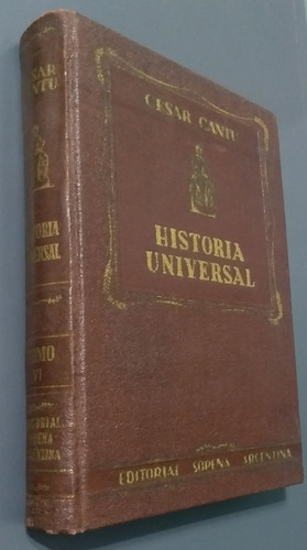 Historia Universal-cesar Cantu- Tomo 6 -1956