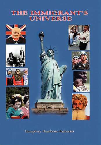 The Immigrant's Universe, De Pachecker, Humphrey Humberto. Editorial Authorhouse, Tapa Dura En Inglés