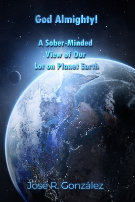 Libro God Almighty!: A Sober-minded View Of Our Lot On Pl...